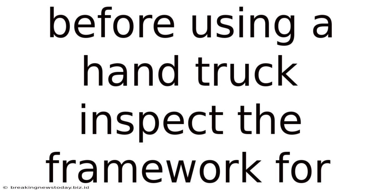 Before Using A Hand Truck Inspect The Framework For