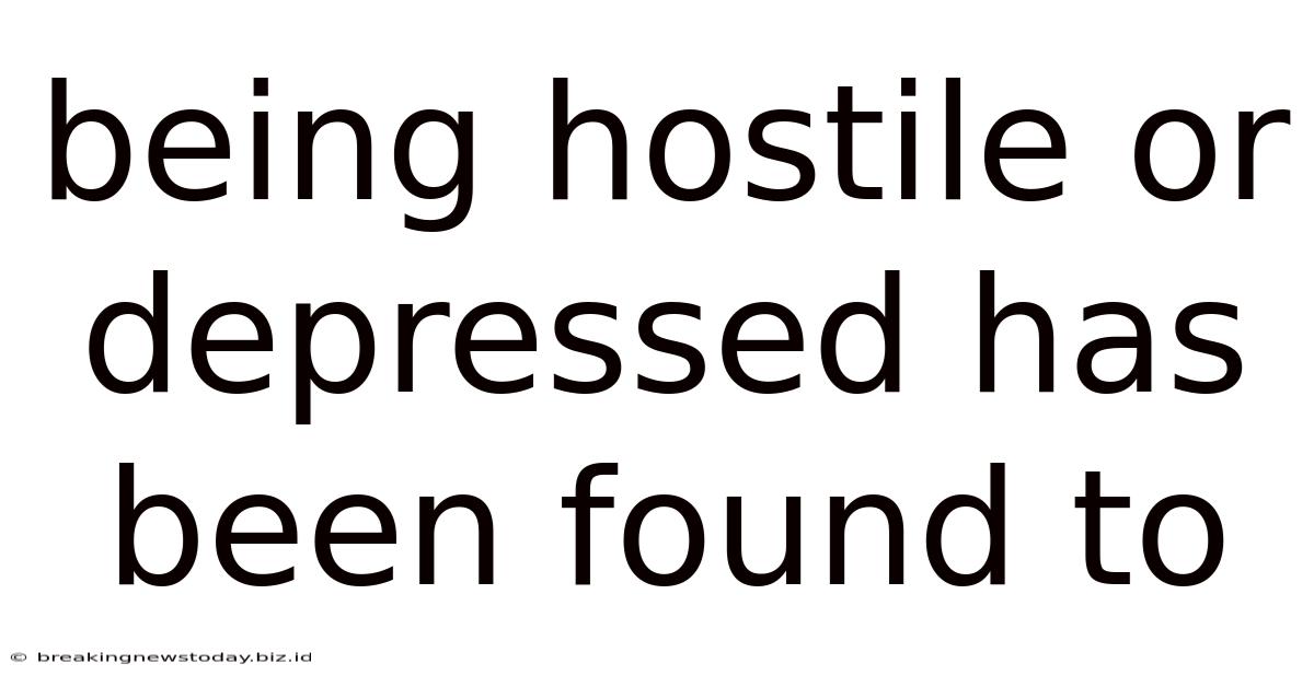 Being Hostile Or Depressed Has Been Found To