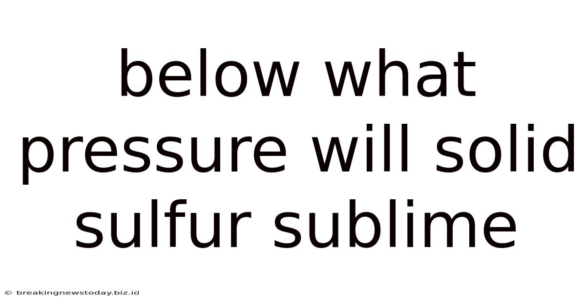Below What Pressure Will Solid Sulfur Sublime