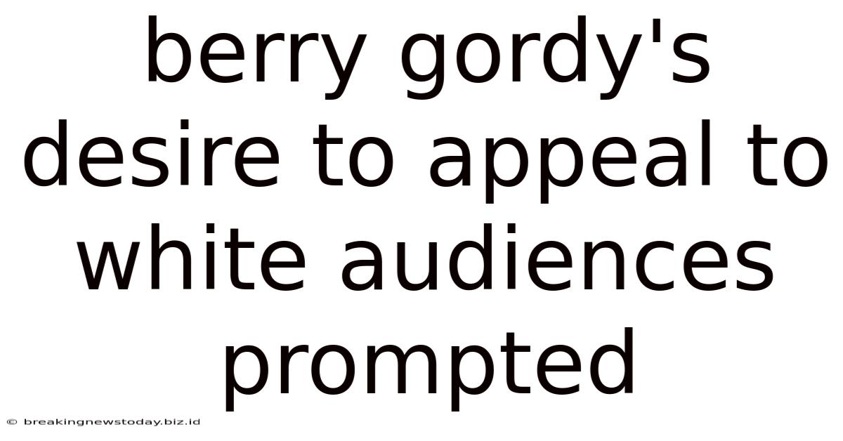 Berry Gordy's Desire To Appeal To White Audiences Prompted