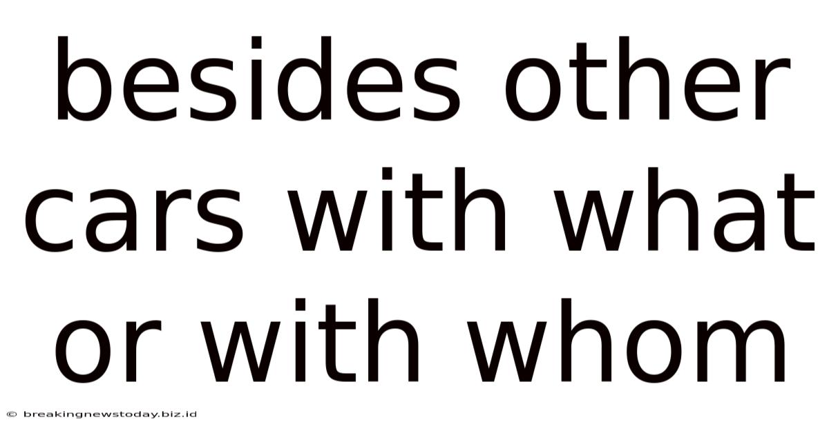Besides Other Cars With What Or With Whom