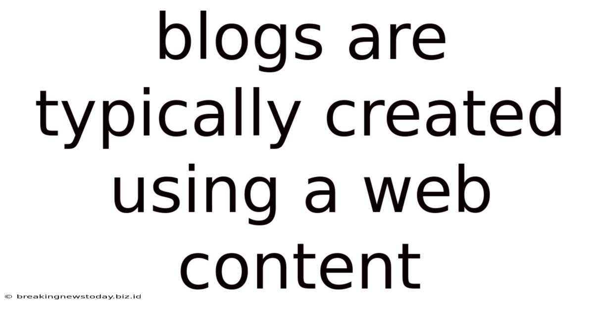 Blogs Are Typically Created Using A Web Content