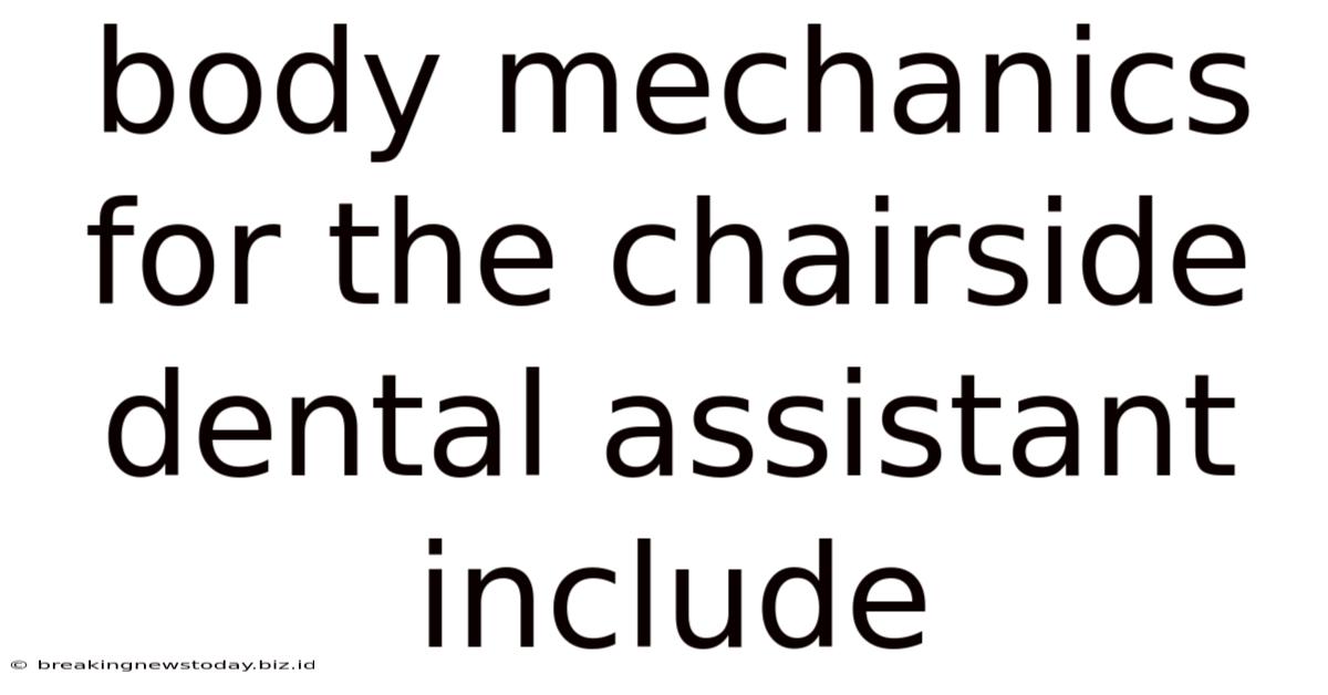 Body Mechanics For The Chairside Dental Assistant Include