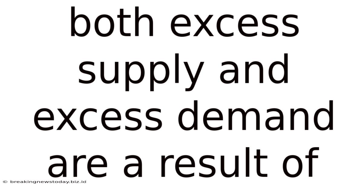 Both Excess Supply And Excess Demand Are A Result Of
