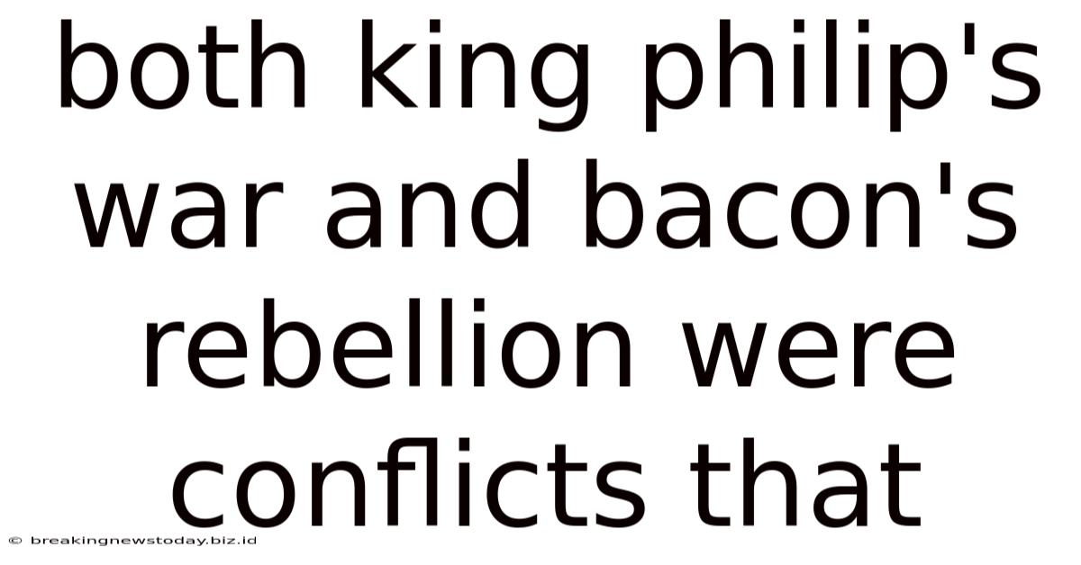 Both King Philip's War And Bacon's Rebellion Were Conflicts That