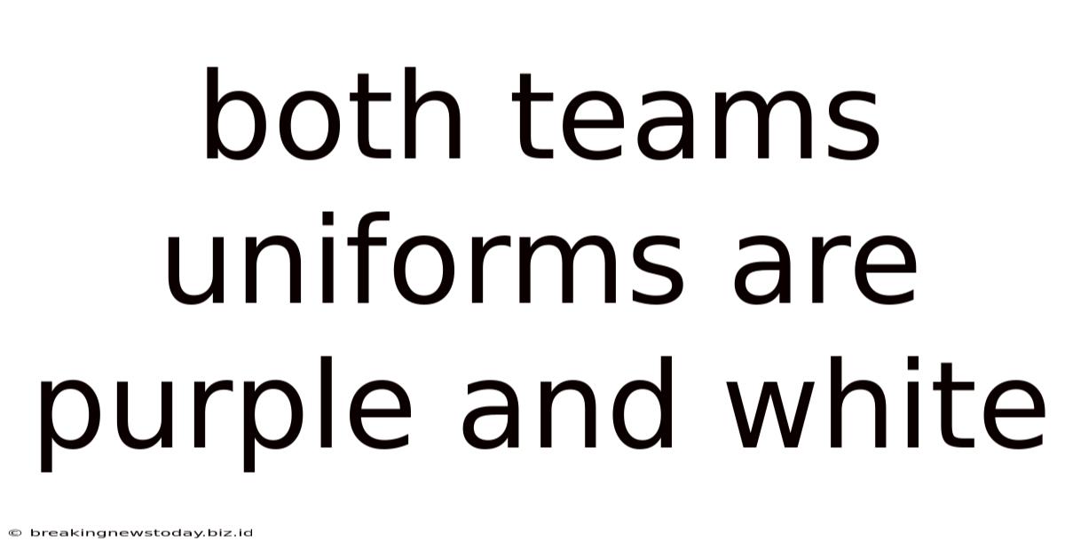Both Teams Uniforms Are Purple And White