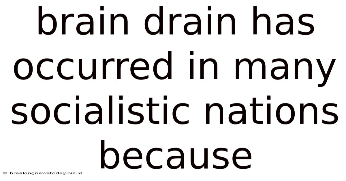 Brain Drain Has Occurred In Many Socialistic Nations Because