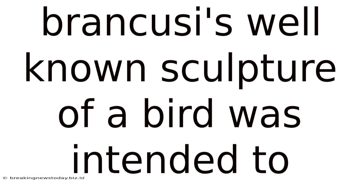 Brancusi's Well Known Sculpture Of A Bird Was Intended To