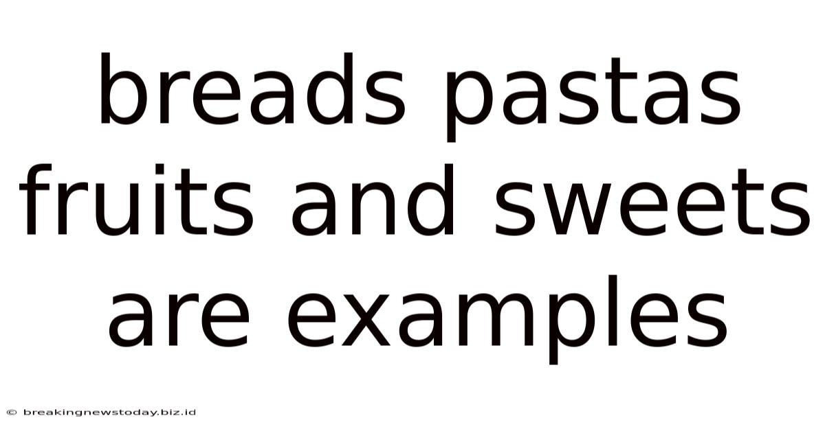 Breads Pastas Fruits And Sweets Are Examples