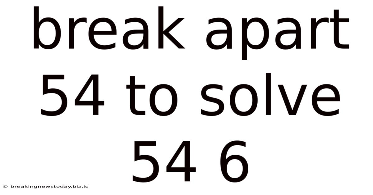 Break Apart 54 To Solve 54 6
