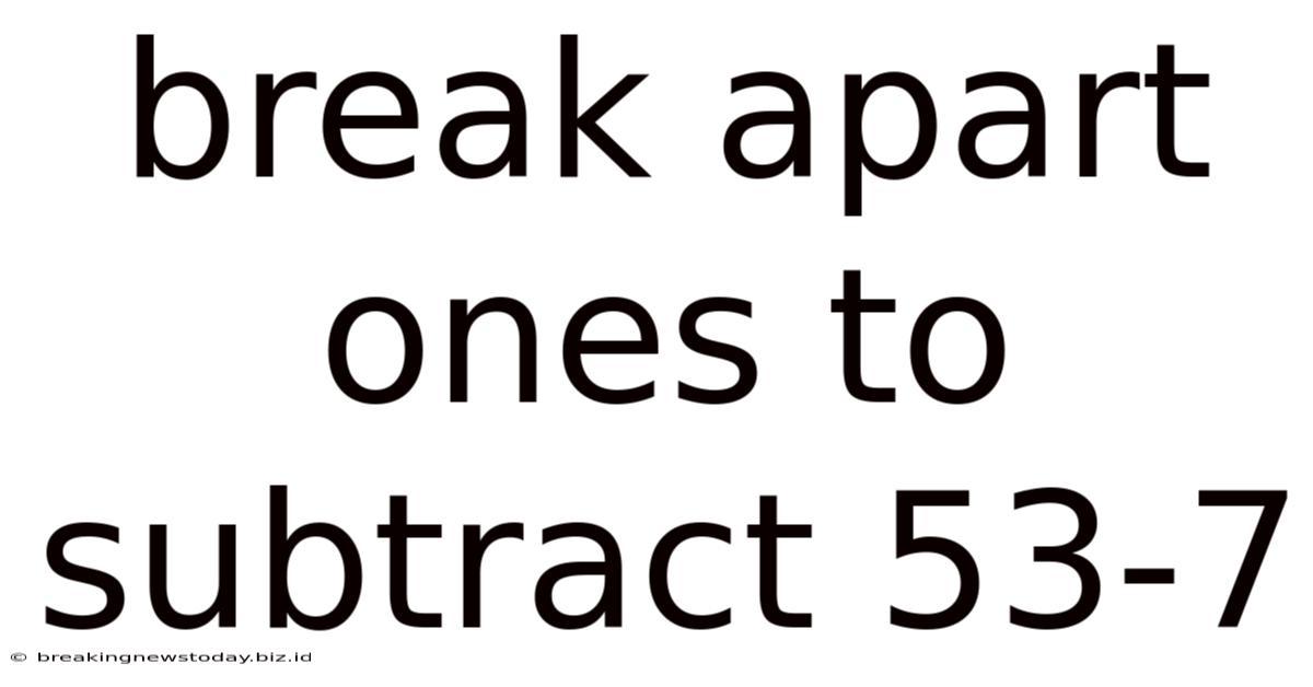 Break Apart Ones To Subtract 53-7