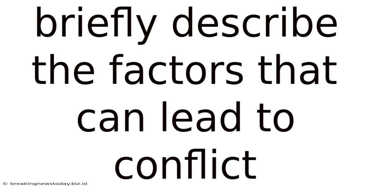 Briefly Describe The Factors That Can Lead To Conflict