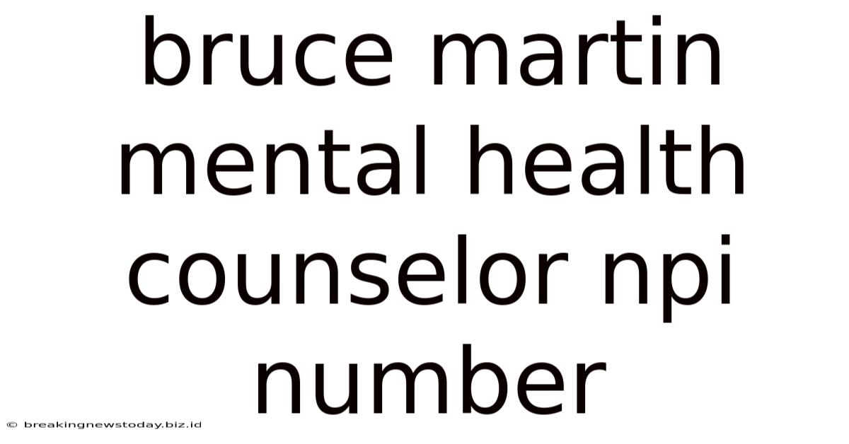 Bruce Martin Mental Health Counselor Npi Number