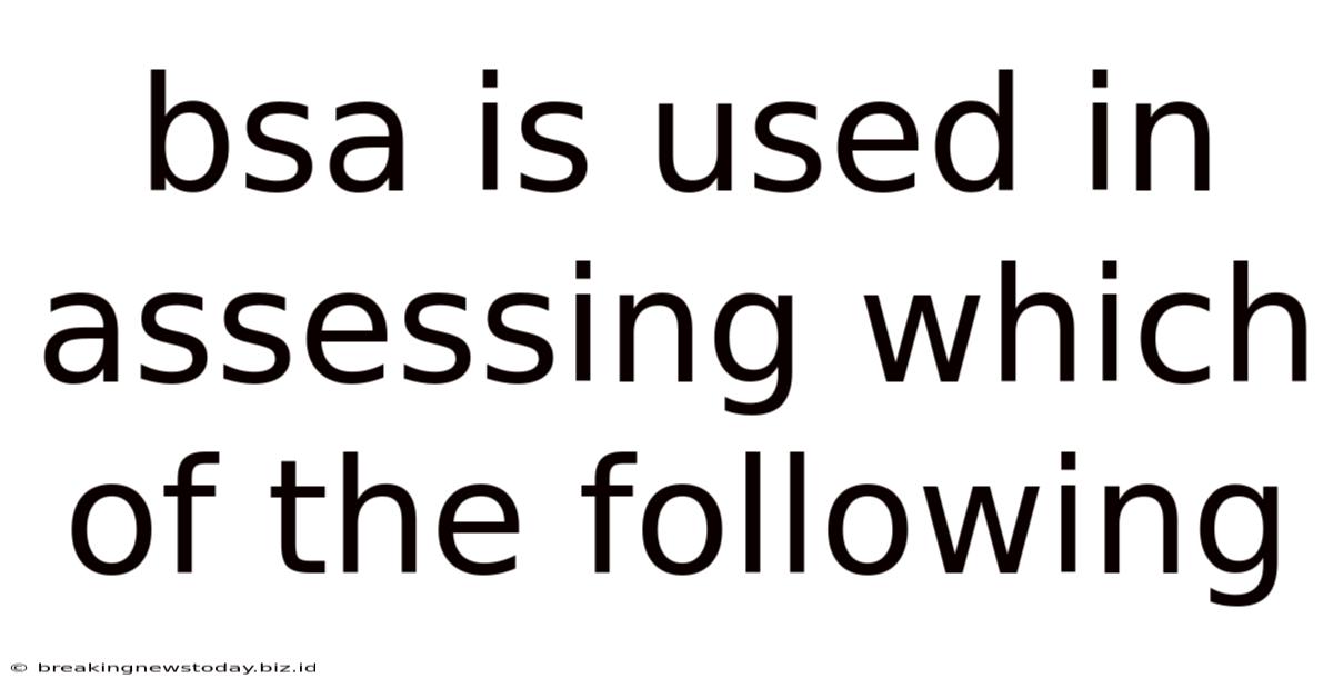 Bsa Is Used In Assessing Which Of The Following