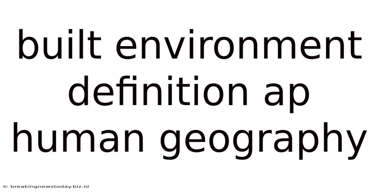 Built Environment Definition Ap Human Geography