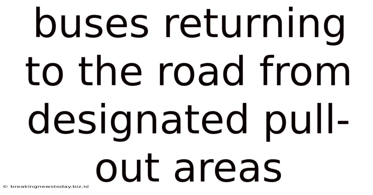 Buses Returning To The Road From Designated Pull-out Areas