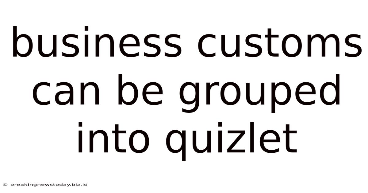 Business Customs Can Be Grouped Into Quizlet