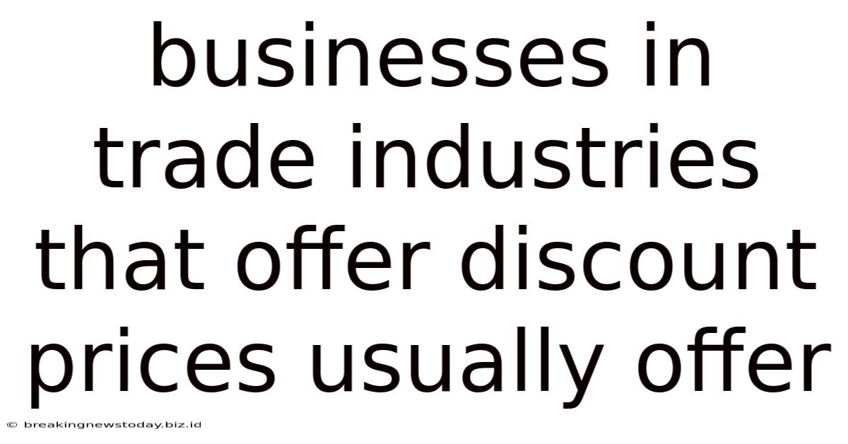 Businesses In Trade Industries That Offer Discount Prices Usually Offer