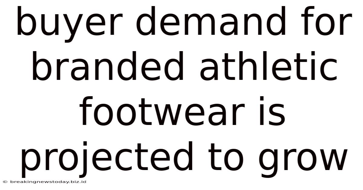 Buyer Demand For Branded Athletic Footwear Is Projected To Grow