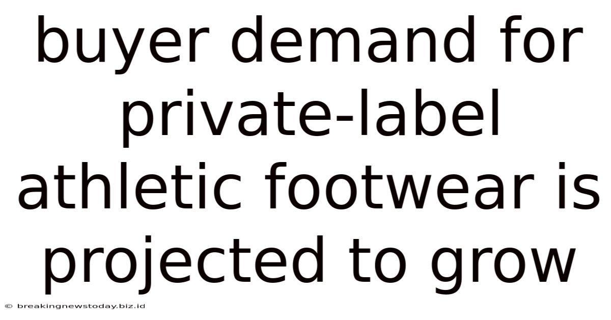 Buyer Demand For Private-label Athletic Footwear Is Projected To Grow