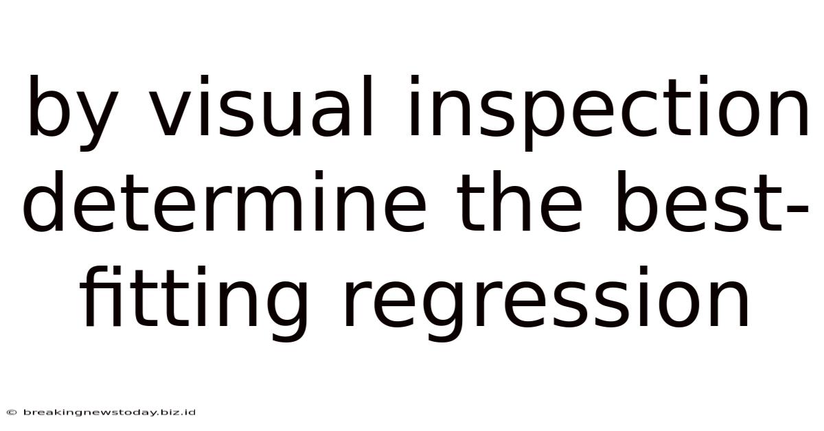 By Visual Inspection Determine The Best-fitting Regression