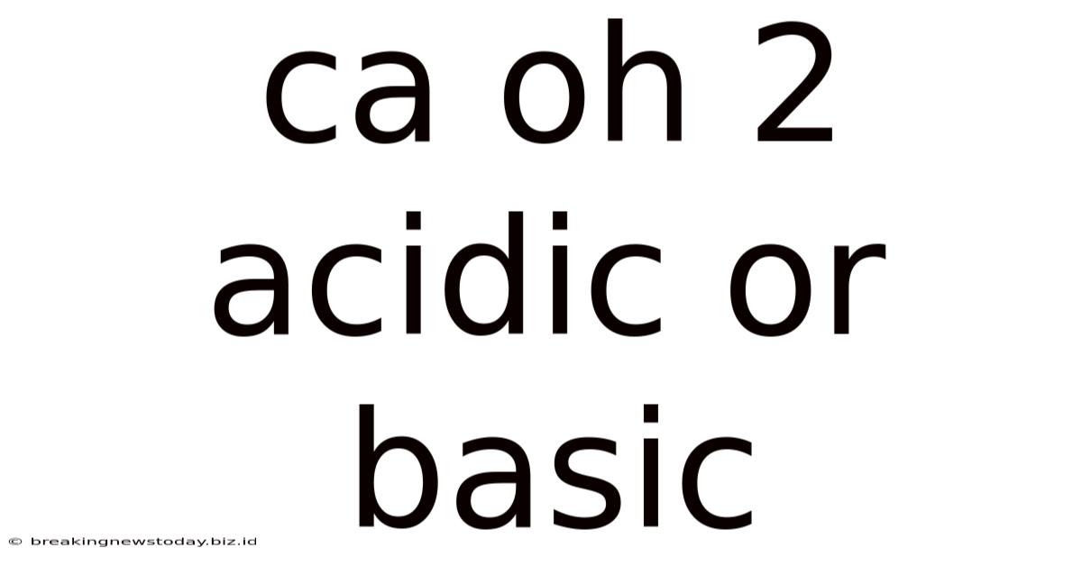 Ca Oh 2 Acidic Or Basic