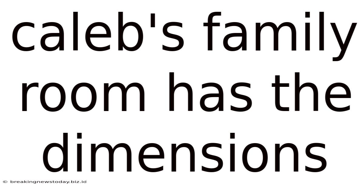 Caleb's Family Room Has The Dimensions