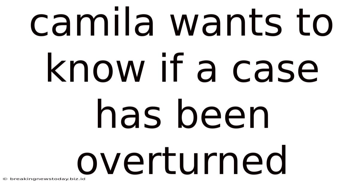 Camila Wants To Know If A Case Has Been Overturned