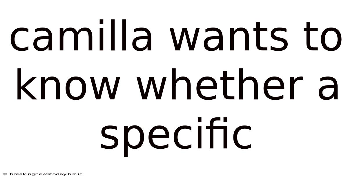 Camilla Wants To Know Whether A Specific