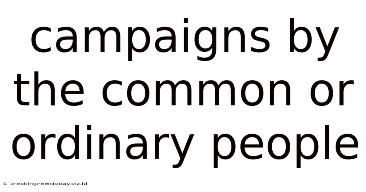 Campaigns By The Common Or Ordinary People