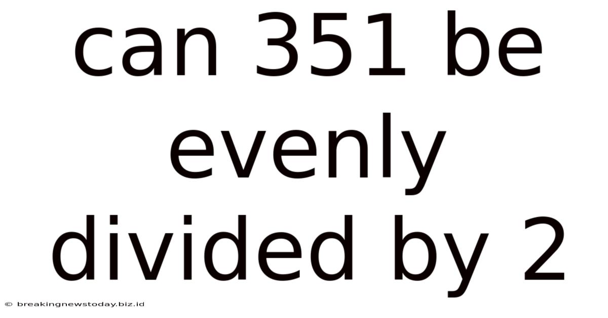 Can 351 Be Evenly Divided By 2