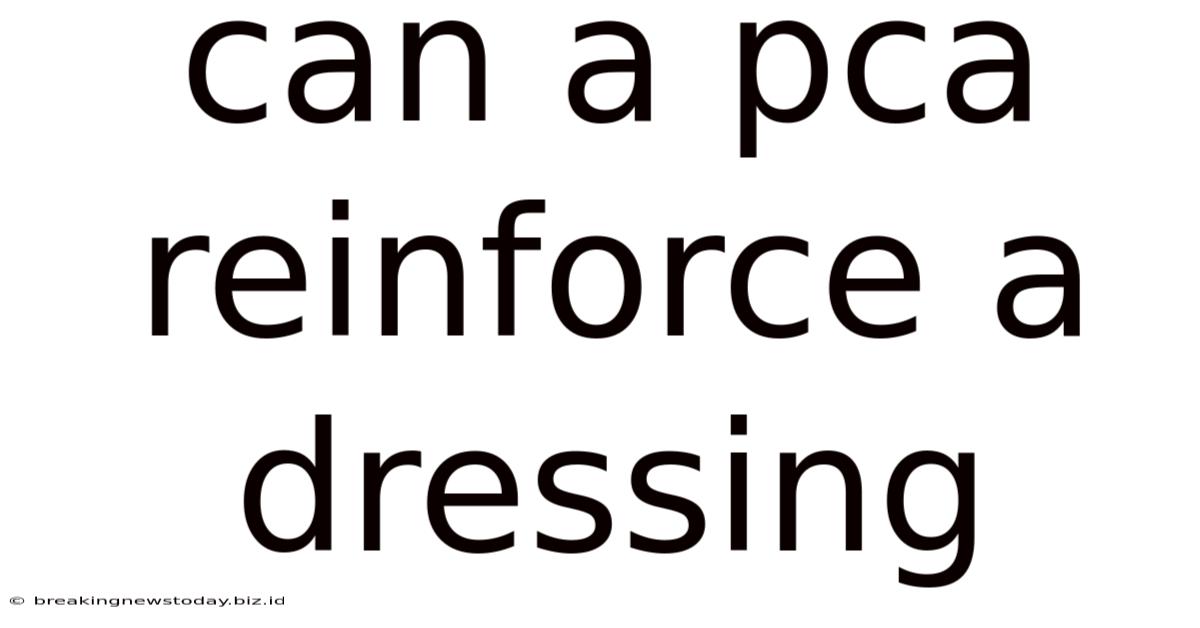 Can A Pca Reinforce A Dressing
