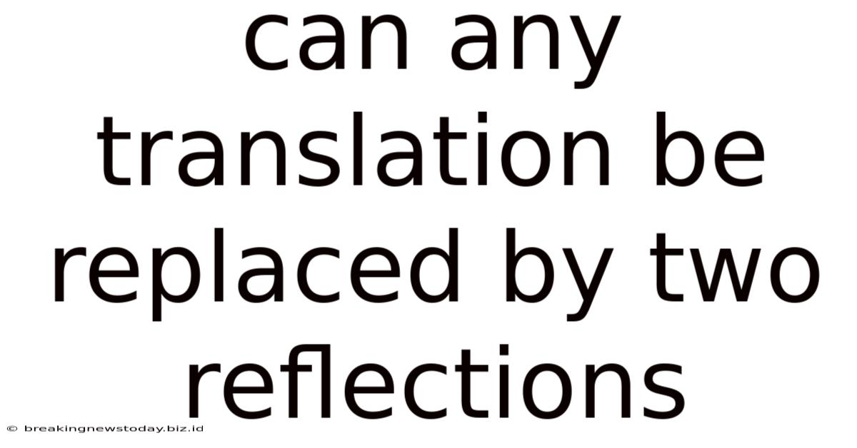 Can Any Translation Be Replaced By Two Reflections