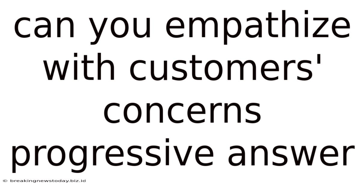 Can You Empathize With Customers' Concerns Progressive Answer