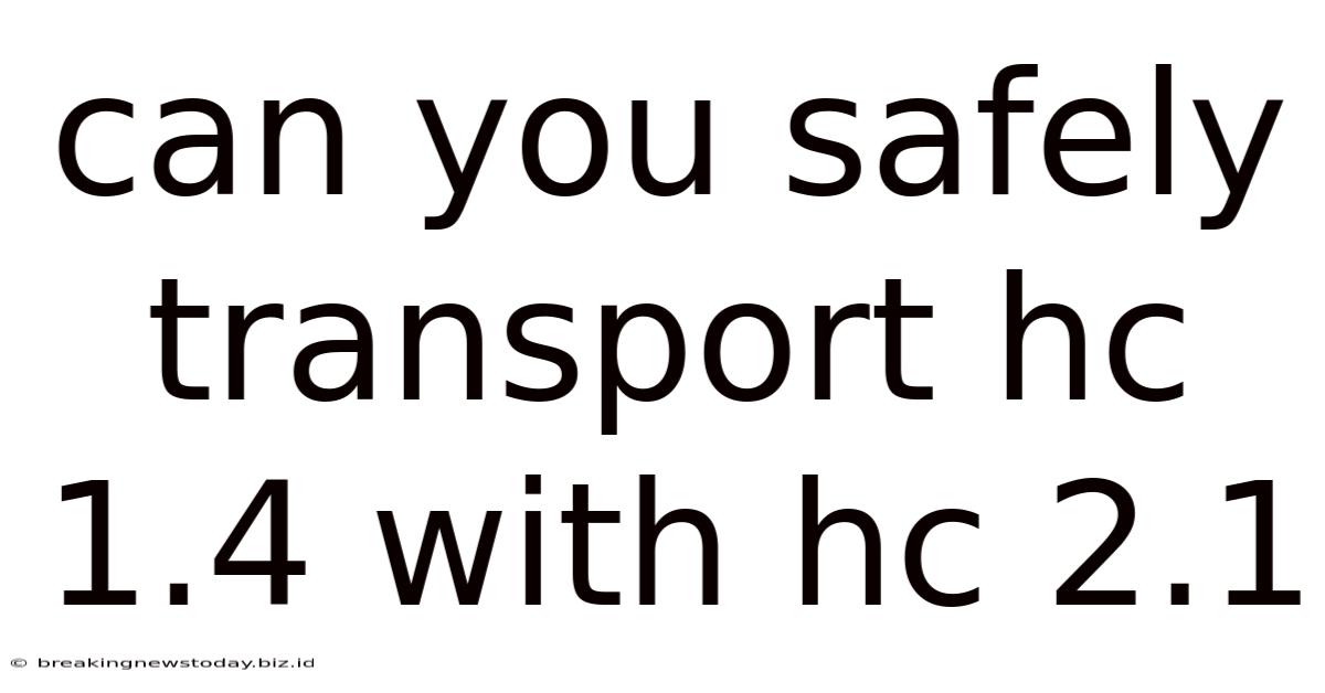 Can You Safely Transport Hc 1.4 With Hc 2.1