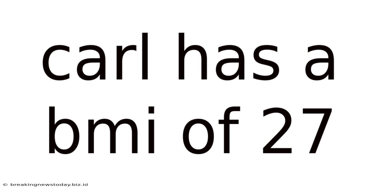 Carl Has A Bmi Of 27