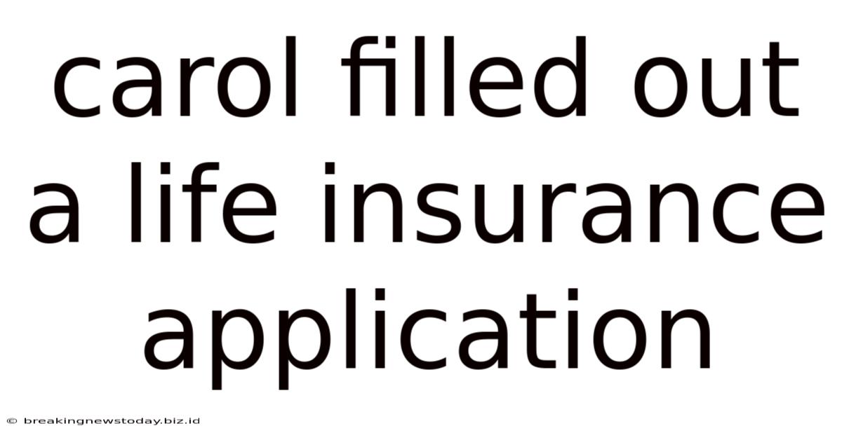 Carol Filled Out A Life Insurance Application