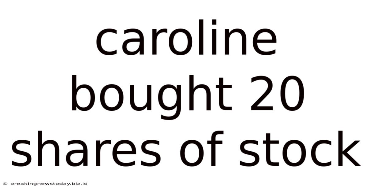 Caroline Bought 20 Shares Of Stock