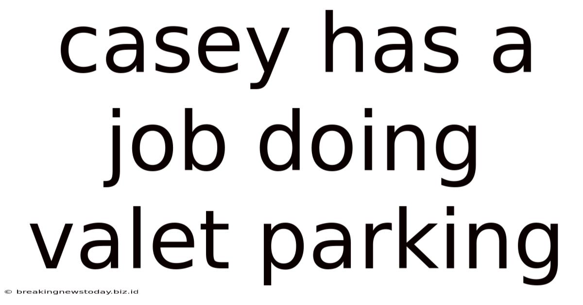 Casey Has A Job Doing Valet Parking