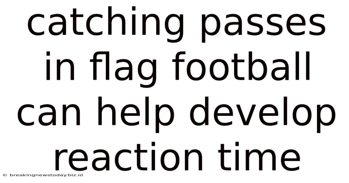Catching Passes In Flag Football Can Help Develop Reaction Time