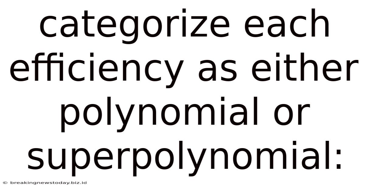 Categorize Each Efficiency As Either Polynomial Or Superpolynomial: