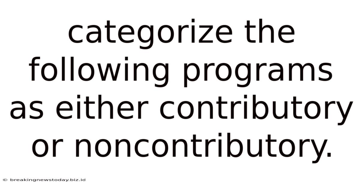 Categorize The Following Programs As Either Contributory Or Noncontributory.