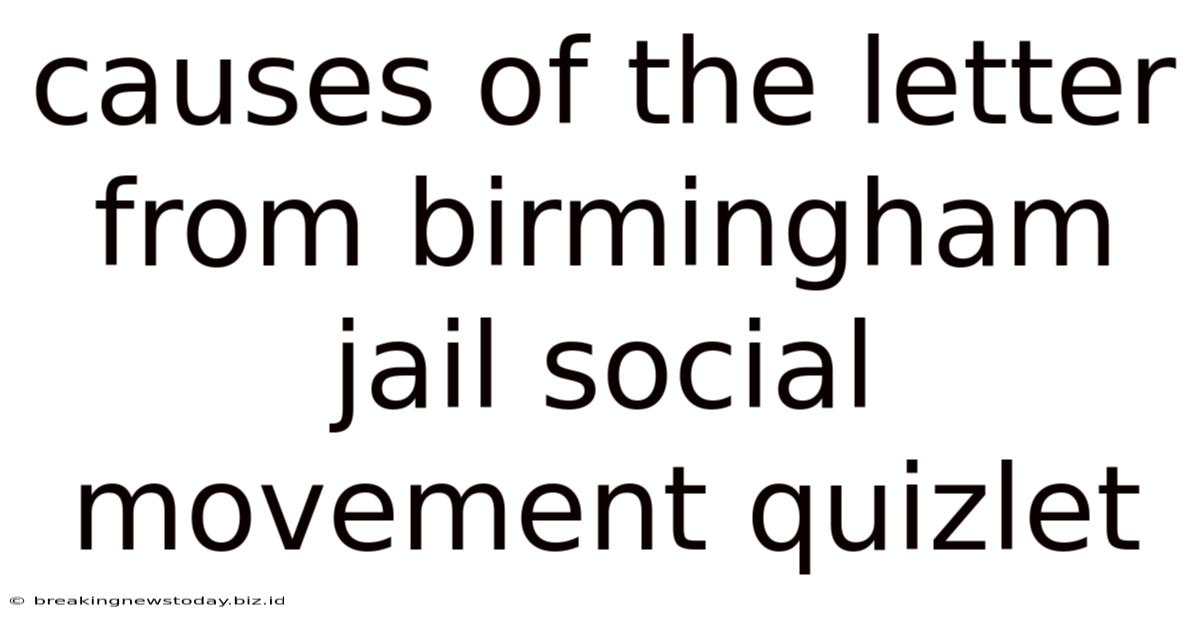 Causes Of The Letter From Birmingham Jail Social Movement Quizlet