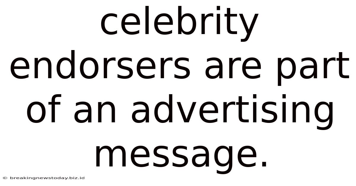 Celebrity Endorsers Are Part Of An Advertising Message.