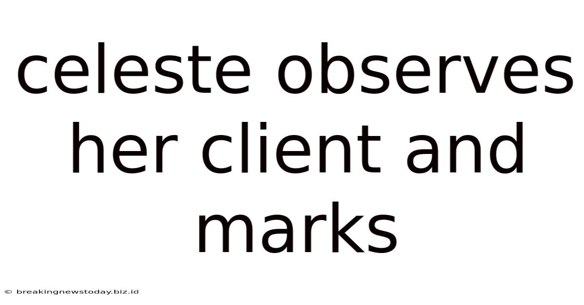Celeste Observes Her Client And Marks