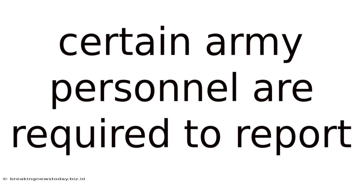 Certain Army Personnel Are Required To Report