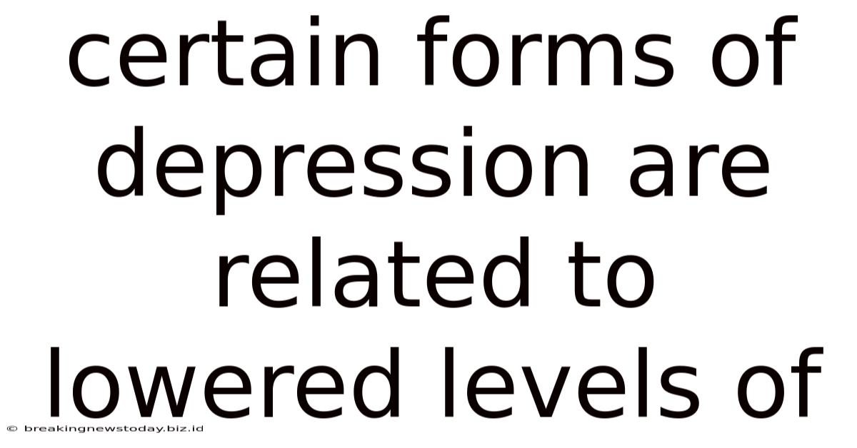 Certain Forms Of Depression Are Related To Lowered Levels Of