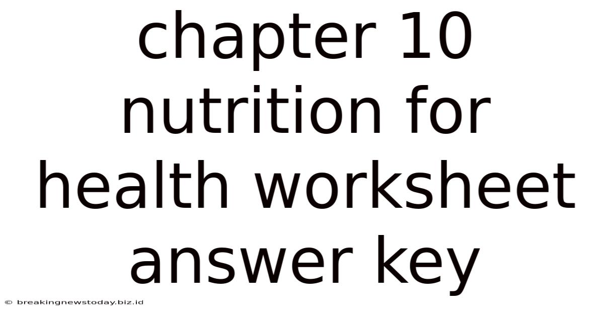 Chapter 10 Nutrition For Health Worksheet Answer Key