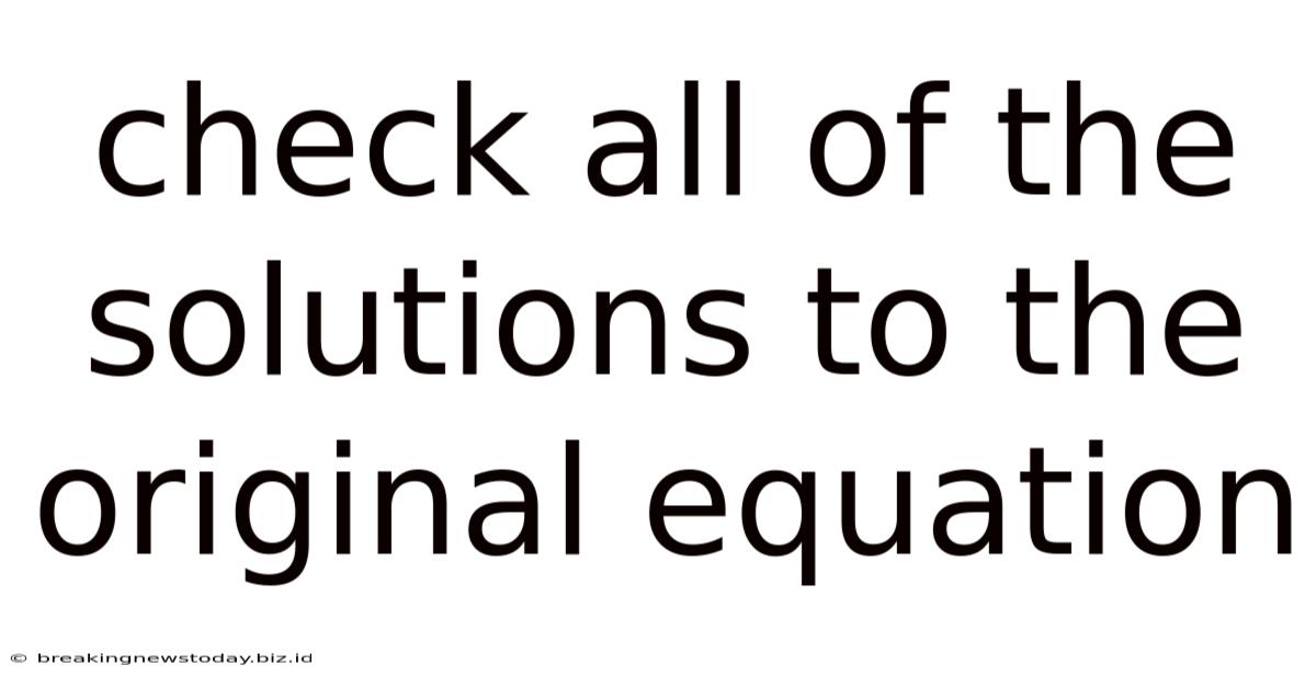 Check All Of The Solutions To The Original Equation