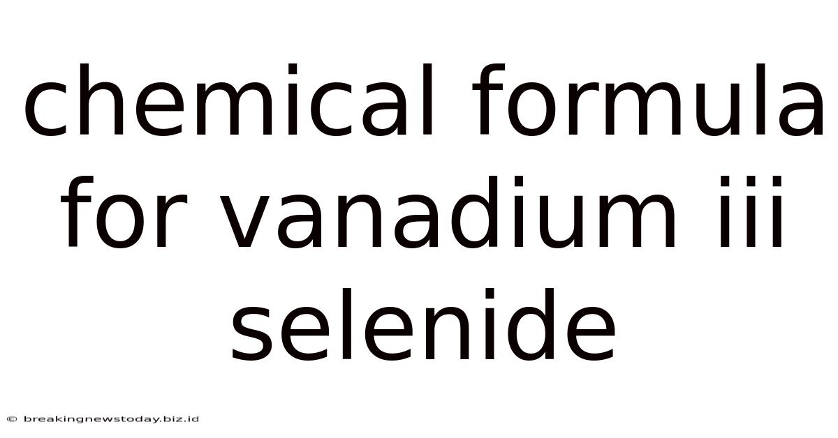 Chemical Formula For Vanadium Iii Selenide